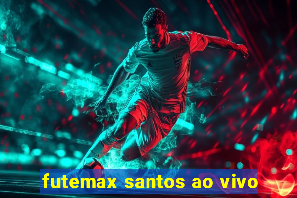 futemax santos ao vivo